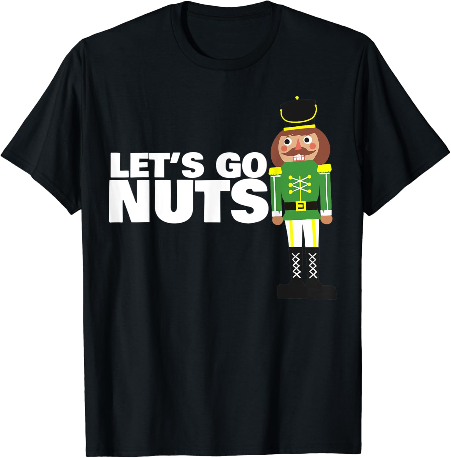 Let's Go Nuts funny Christmas nutcracker TShirt Clothing